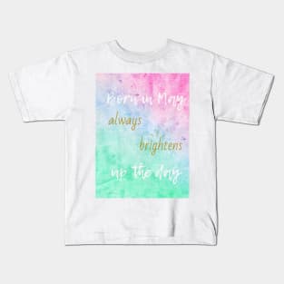 Born in May always brightens up the day Kids T-Shirt